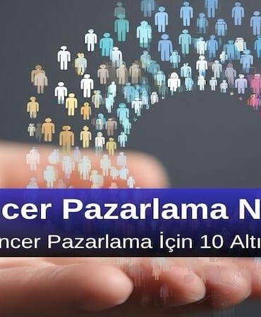 Influencer Pazarlama Nedir? Etkili Influencer Pazarlama için 10 Altın İpucu