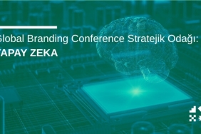 Global Branding Conference Stratejik Odağı: Yapay Zeka